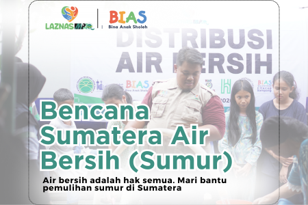 Bencana Sumatera Air Bersih ( Sumur) : Air Bersih untuk Saudara di Sumatera